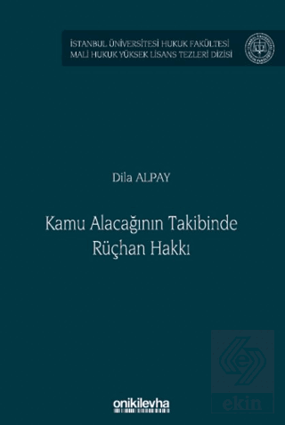 Kamu Alacağının Takibinde Rüçhan Hakkı İstanbul Üniversitesi Hukuk Fakültesi Mali Hukuk Yüksek Lisans Tezleri Dizisi No: 8