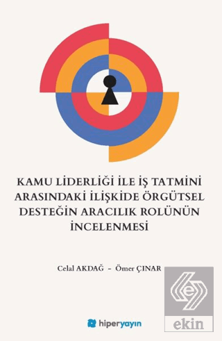 Kamu Liderliği İle İş Tatmini Arasındaki İlişkide Örgütsel Desteğin Aracılık Rolünün İncelenmesi