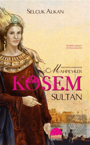 Kanlı Tahtın İmparatoriçesi Mahpeyker Kösem Sultan