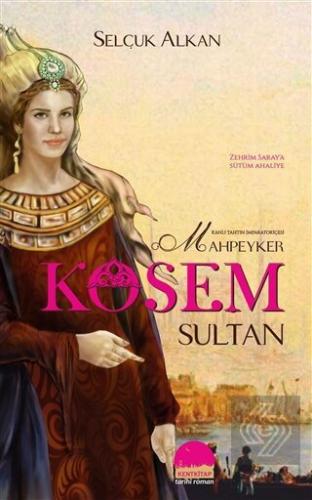 Kanlı Tahtın İmparatoriçesi Mahpeyker Kösem Sultan