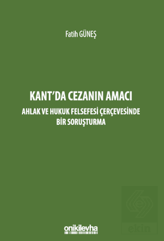 Kantda Cezanın Amacı - Ahlak ve Hukuk Felsefesi Çerçevesinde Bir Soruşturma