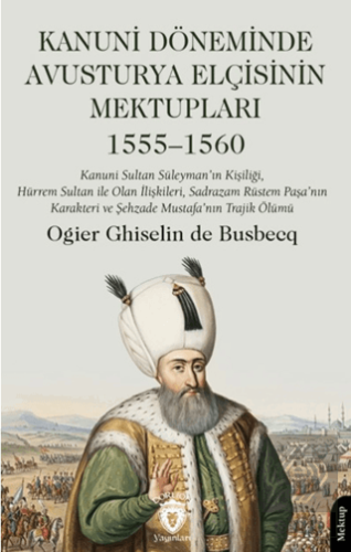 Kanuni Döneminde Avusturya Elçisinin Mektupları Ogier Ghislain de Busb