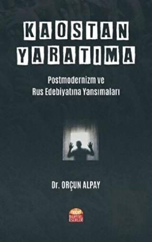 Kaostan Yaratıma: Postmodernizm ve Rus Edebiyatına