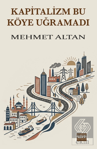 Kapitalizm Bu Köye Uğramadı Mehmet Altan Hemen Kitap Satın Al - ekinki