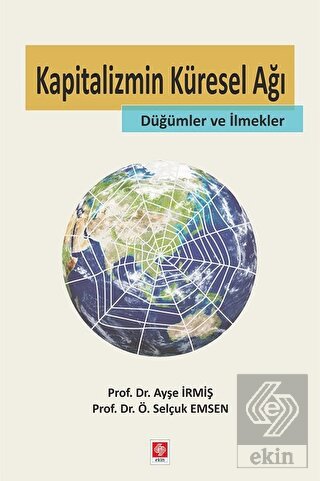 Kapitalizmin Küresel Ağı-Düğümler ve İlmekler Ayşe İrmiş