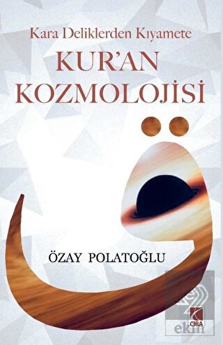 Kara Deliklerden Kıyamete Kur'an Kozmolojisi