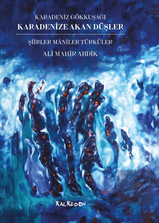 Karadenize Akan Düşler – Şiirler Maniler Türküler – Karadeniz Gökkuşağı