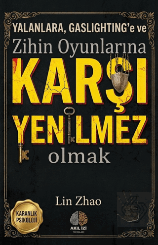Karanlık Psikoloji Yalanlara Gaslightinge ve Zihin Oyunlarına Karşı Yenilmez Olmak Karanlık Psikoloji