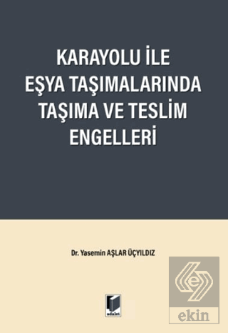Karayolu ile Eşya Taşımalarında Taşıma ve Teslim Engelleri