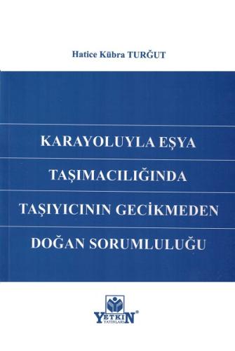 Karayoluyla Eşya Taşımacılığında Taşıyıcının Gecikmeden Doğan Sorumlul