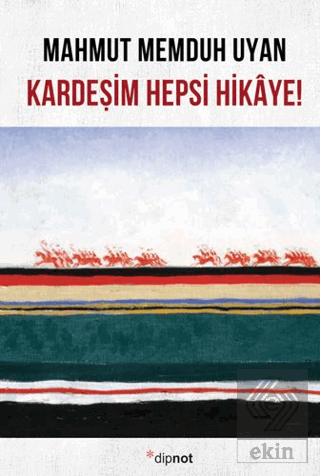 Kardeşim Hepsi Hikaye! Mahmut Memduh Uyan Dipnot Yayınları Satın Al - 