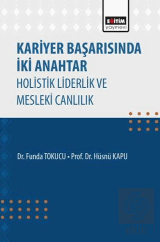 Kariyer Başarısında İki Anahtar Holistik Liderlik ve Mesleki Canlılık
