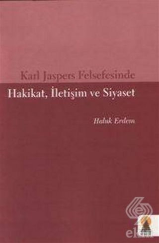 Karl Jaspers Felsefesinde Hakikat, İletişim ve Siy