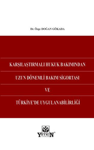 Karşılaştırmalı Hukuk Bakımından Uzun Dönemli Bakım Sigortası ve Türki