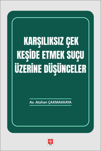 Karşılıksız Çek Keşide Etmek Suçu Üzerine Düşünceler Atahan Çakmakkaya