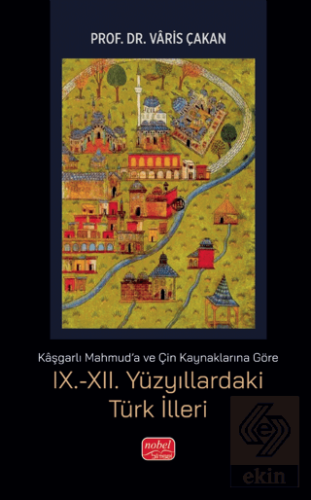 Kaşgarlı Mahmuda ve Çin Kaynaklarına Göre IX.-XII. Yüzyıllardaki Türk 