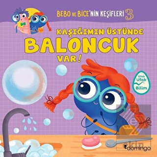 Kaşığımın Üstünde Baloncuk Var! - Bebo ve Bice'nin