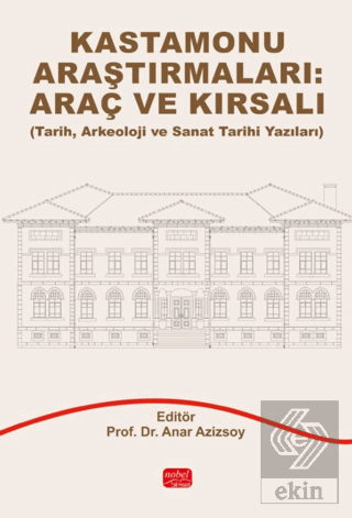 Kastamonu Araştırmaları: Araç ve Kırsalı (Tarih, Arkeoloji ve Sanat Ta