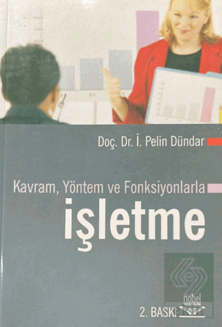 Kavram, Yöntem ve Fonksiyonlarla İşletme İ. Pelin Dündar Nobel Akademi