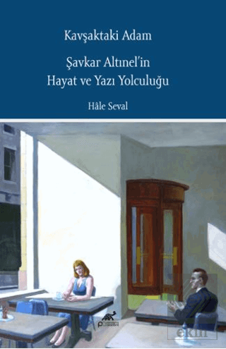 Kavşaktaki Adam - Şavkar Altınel'in Hayat ve Yazı Yolculuğu