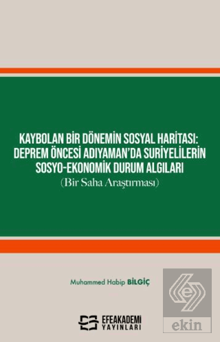 Kaybolan Bir Dönemin Sosyal Haritası: Deprem Öncesi Adıyaman'da Suriyelilerin Sosyo-Ekonomik Durum Algıları (Bir Saha Araştırması)