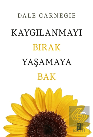 Kaygılanmayı Bırak Yaşamaya Bak