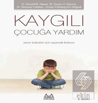 Kaygılı Çocuğa Yardım - Anne Babalar için Aşamalı 