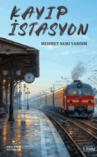 Kayıp İstasyon Mehmet Nuri Yardım Akıl Fikir Yayınları Satın Al - ekin