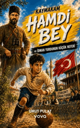 Kaymakam Hamdi Bey ve İdman Yurdunun Küçük Neferi Umut Pulat Vova Yayı