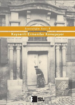 Kayserili Ermeniler Konuşuyor - Sessizliğin Sesi 5