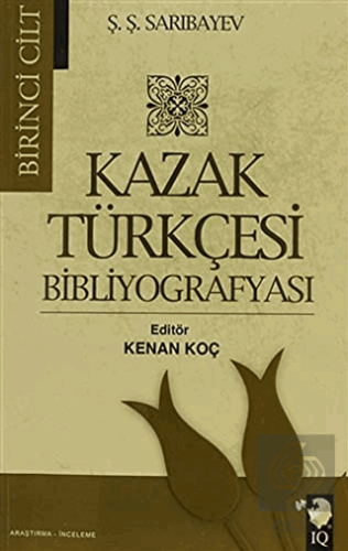 Kazak Türkçesi Bibliyografyası Cilt: 1