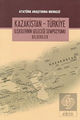 Kazakistan - Türkiye İlişkilerinin Geleceği Sempoz