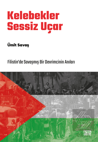 Kelebekler Sessiz Uçar/Filistin'de Savaşmış Bir Devrimcinin Anıları