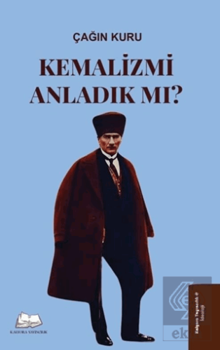 Kemalizmi Anladık mı?