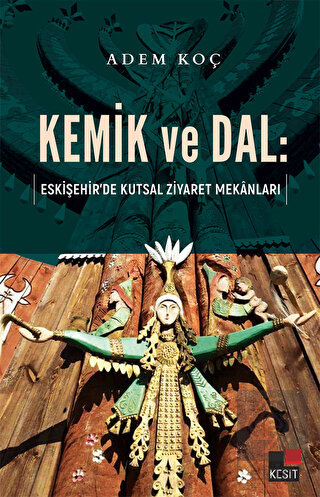 Kemik ve Dal: Eskişehir\'de Kutsal Ziyaret Mekanlar