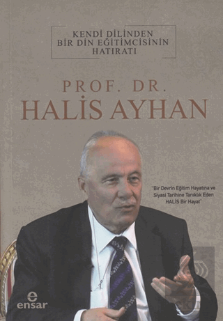 Kendi Dilinden Bir Din Eğitimcisinin Hatıratı - Prof. Dr. Halis Ayhan