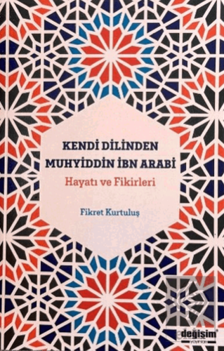 Kendi Dilinden Muhyiddin İbn Arabi Hayatı ve Fikirleri