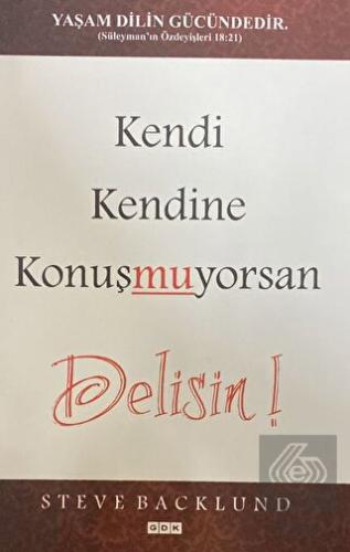 Kendi Kendine Konuşmuyorsan Delisin!