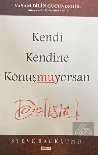 Kendi Kendine Konuşmuyorsan Delisin!