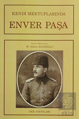 Kendi Mektuplarında Enver Paşa
