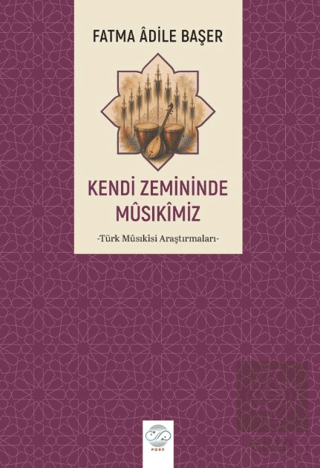 Kendi Zemininde Musıkimiz Fatma Adile Başer Post Yayınevi Satın Al - e