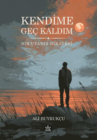 Kendime Geç Kaldım Ali Buyrukçu Elpis Yayınları Satın Al - ekinkitap.c