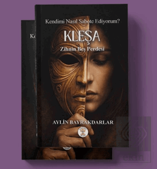 Kendimi Nasıl Sabote Ediyorum? Kleşa Zihnin Beş Perdesi Aylin Bayrakda