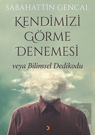 Kendimizi Görme Denemesi veya Bilimsel Dedikodu