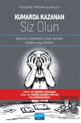 Kendine Yardım Kılavuzu - Kumarda Kazanan Siz Olun - Eğlence Olmaktan Çıkan Kumarı Azaltın veya Bırakın