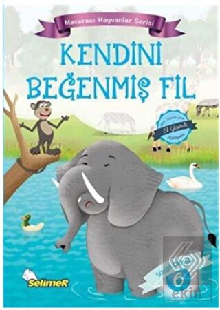 Kendini Beğenmiş Fil - Maceracı Hayvanlar Serisi