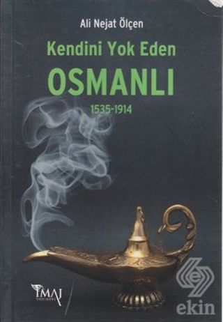 Kendini Yok Eden Osmanlı 1535 - 1914