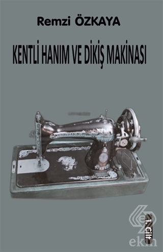 Kentli Hanım ve Dikiş Makinası - 1. Cilt