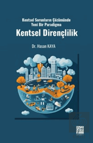 Kentsel Sorunların Çözümünde Yeni Bir Paradigma Kentsel Dirençlilik