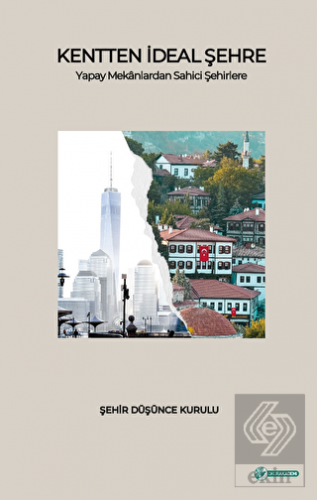 Kentten İdeal Şehre Yapay Mekanlardan Sahici Şehir